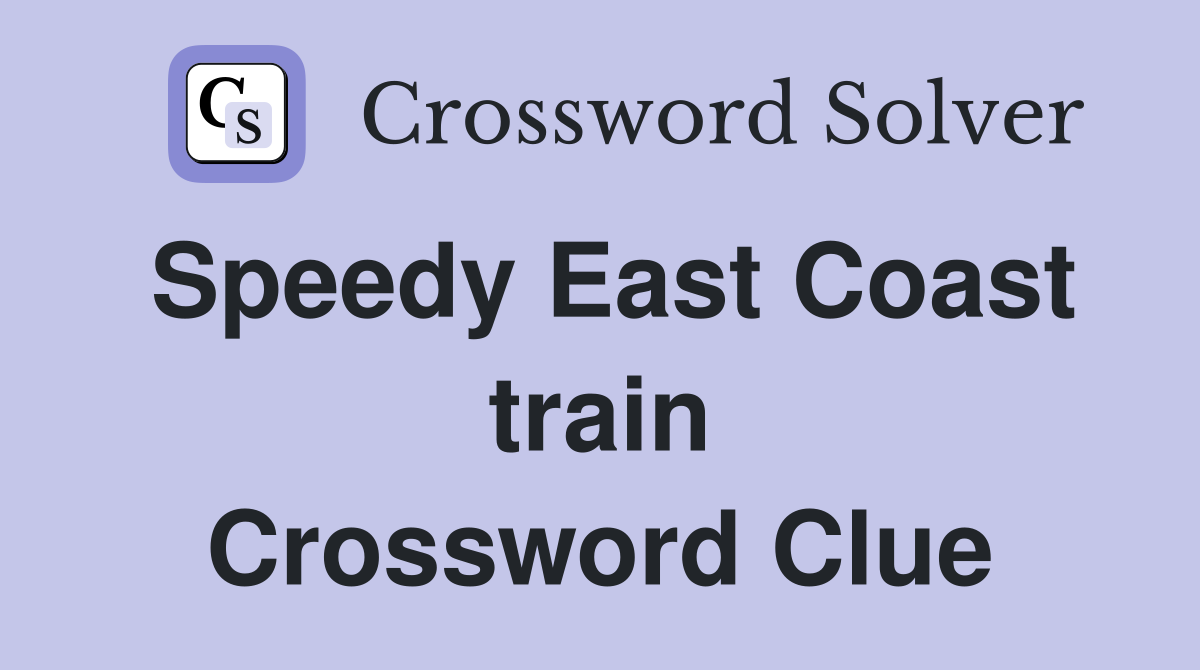 Speedy East Coast train Crossword Clue