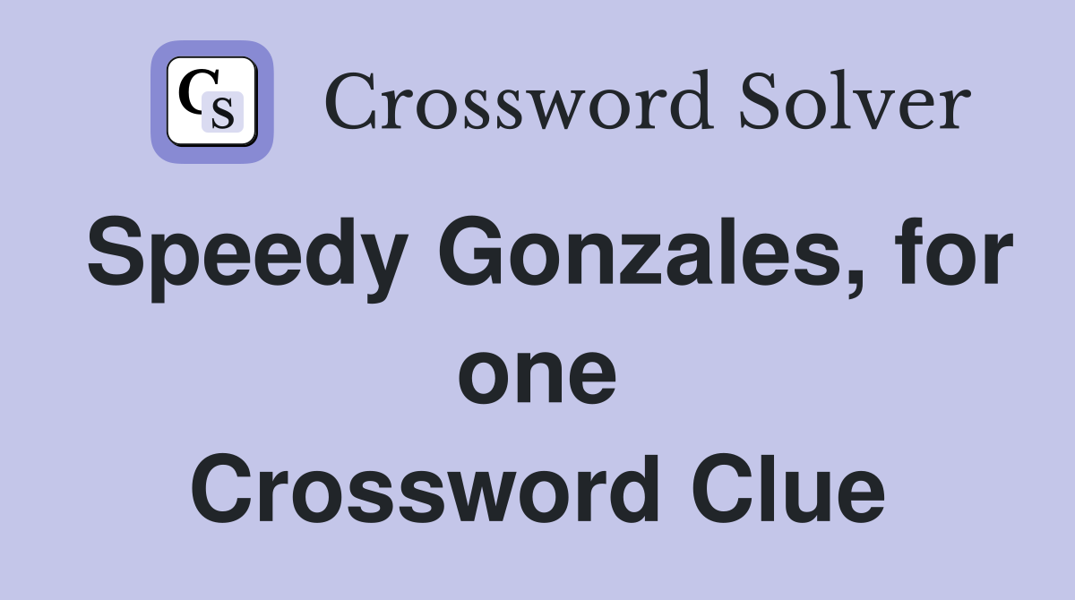 Speedy Gonzales, for one Crossword Clue