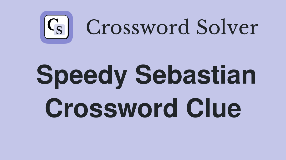 Speedy Sebastian Crossword Clue