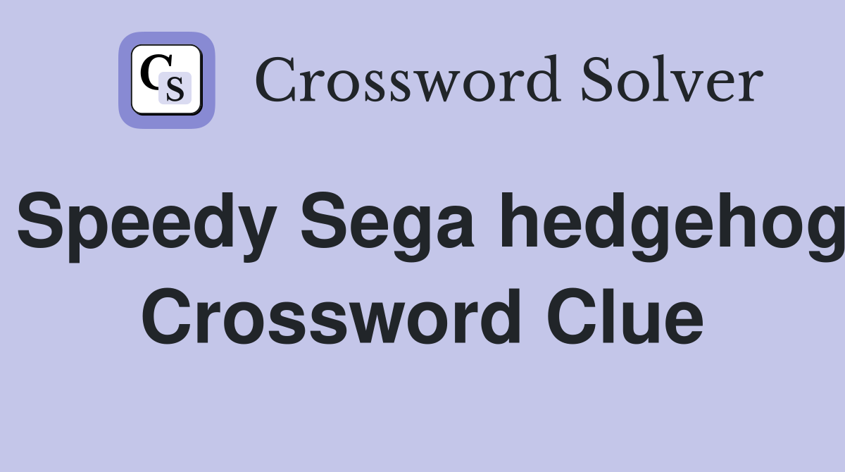 Speedy Sega hedgehog Crossword Clue