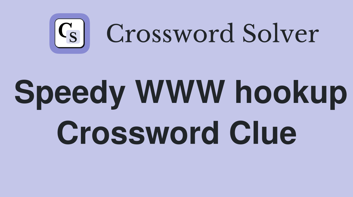 Speedy WWW hookup Crossword Clue