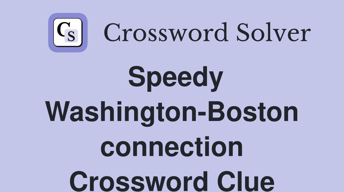 Speedy Washington-Boston connection Crossword Clue