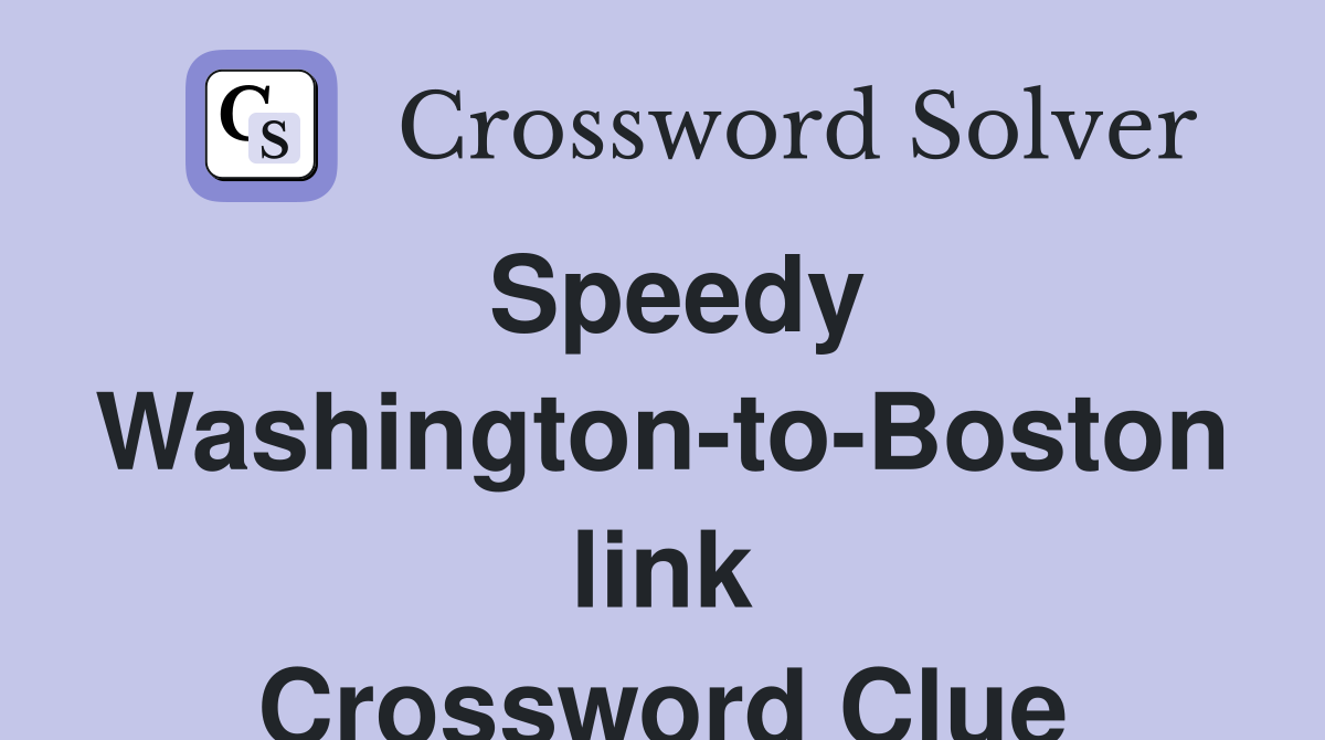 Speedy Washington-to-Boston link Crossword Clue