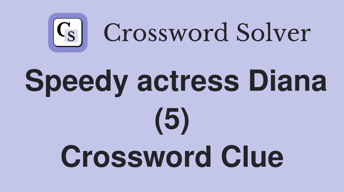 Speedy actress Diana (5) Crossword Clue