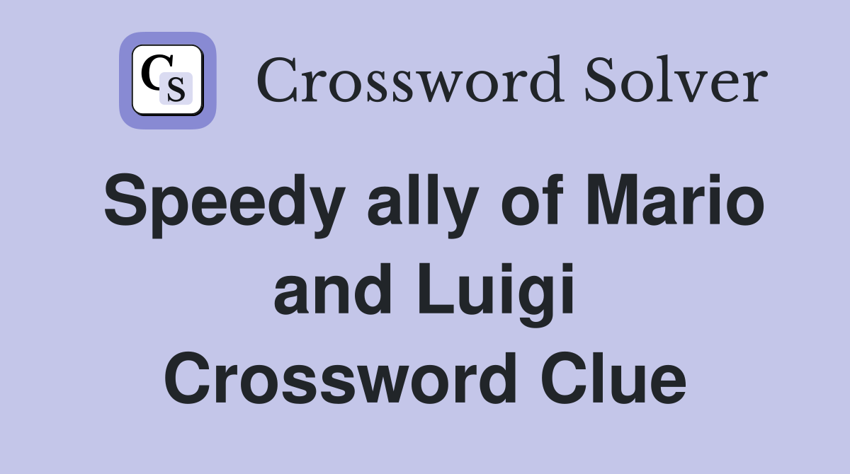 Speedy ally of Mario and Luigi Crossword Clue