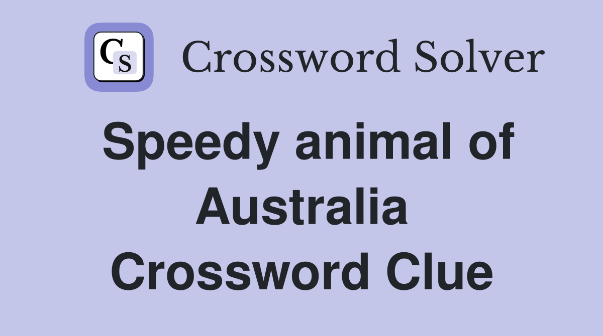 Speedy animal of Australia Crossword Clue