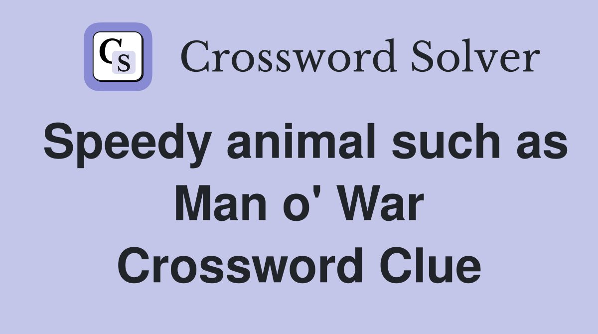 Speedy animal such as Man o' War Crossword Clue