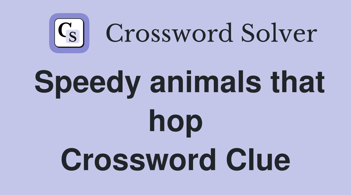 Speedy animals that hop Crossword Clue