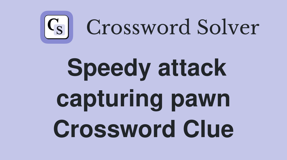 Speedy attack capturing pawn Crossword Clue