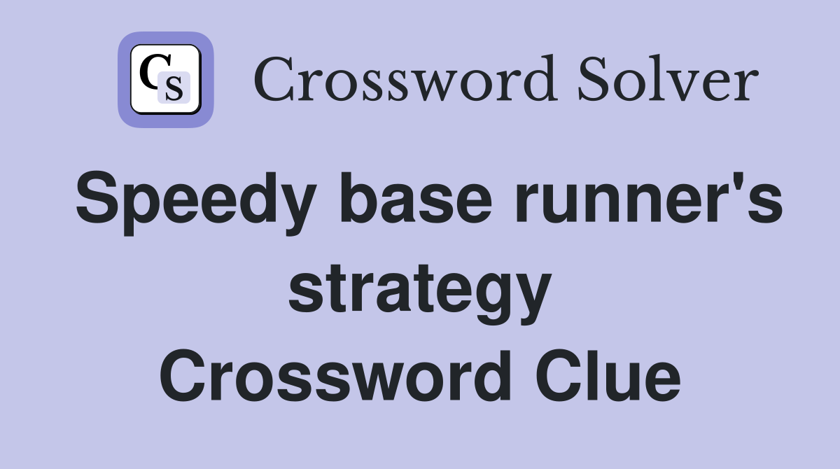 Speedy base runner's strategy Crossword Clue