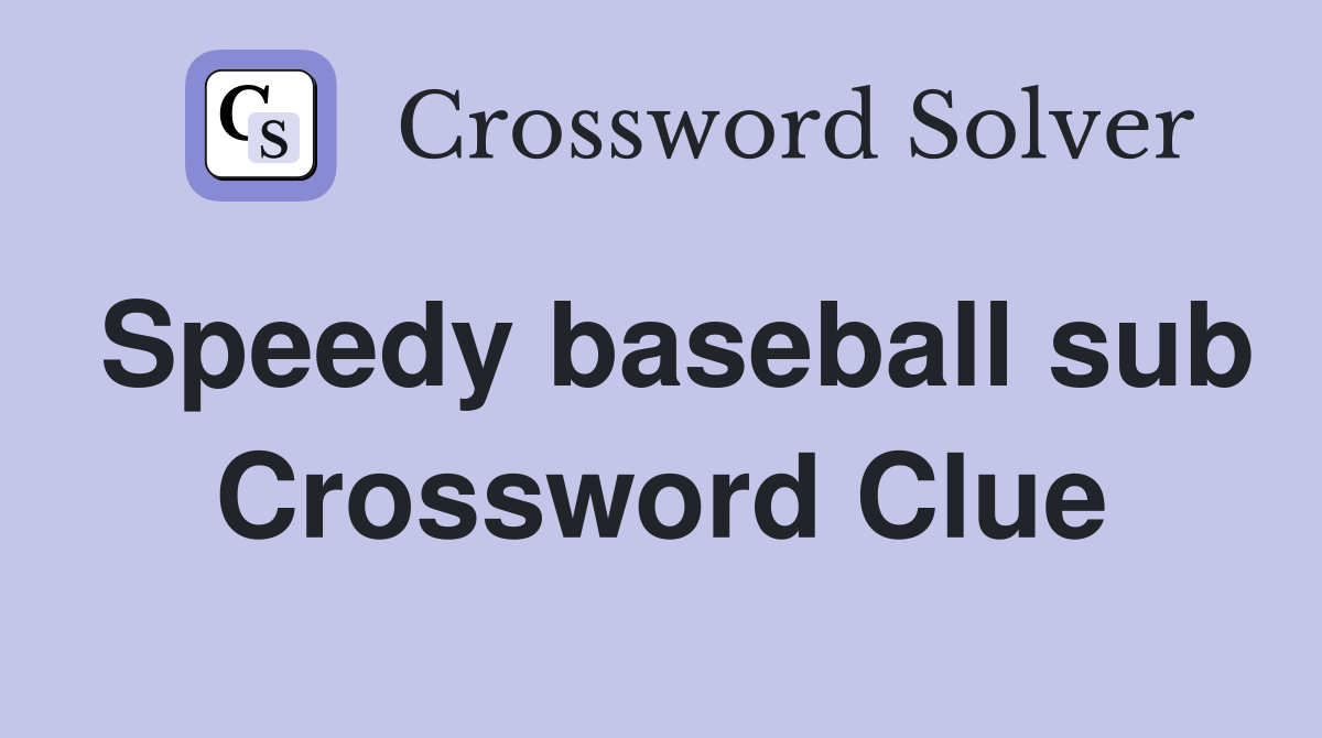 Speedy baseball sub Crossword Clue