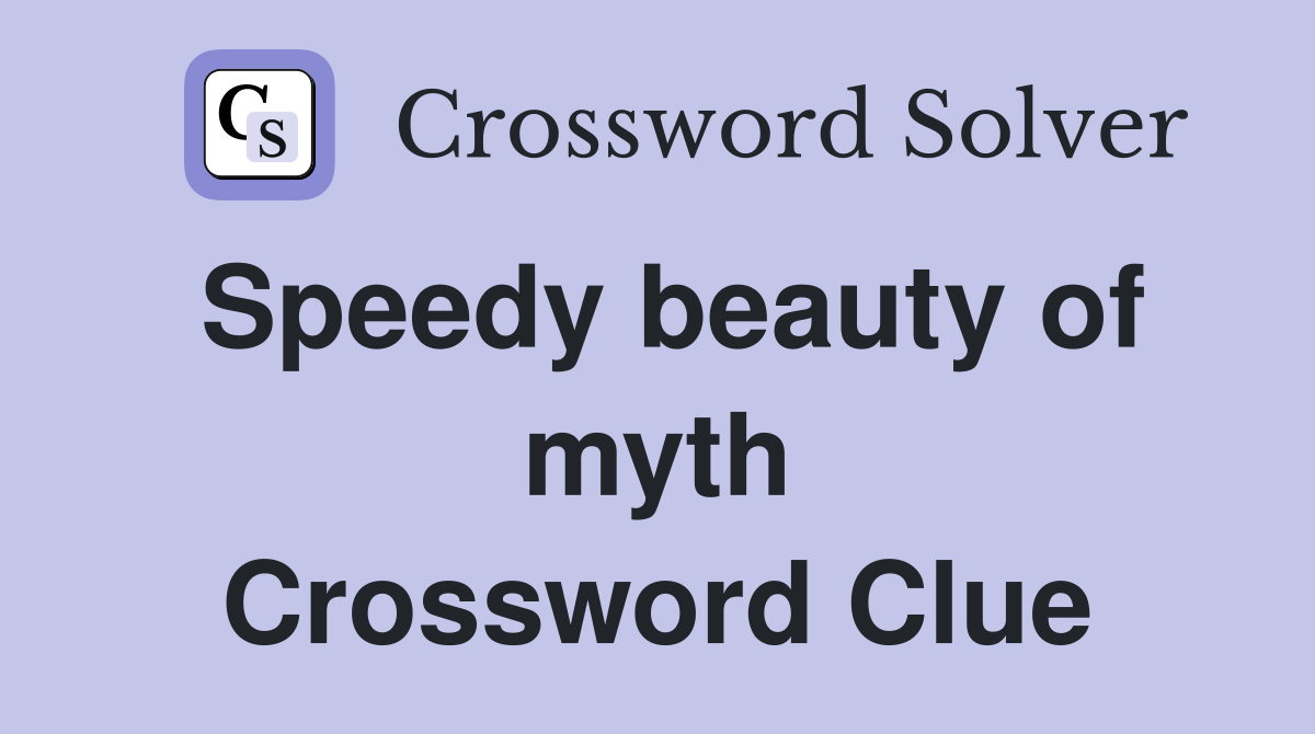 Speedy beauty of myth Crossword Clue