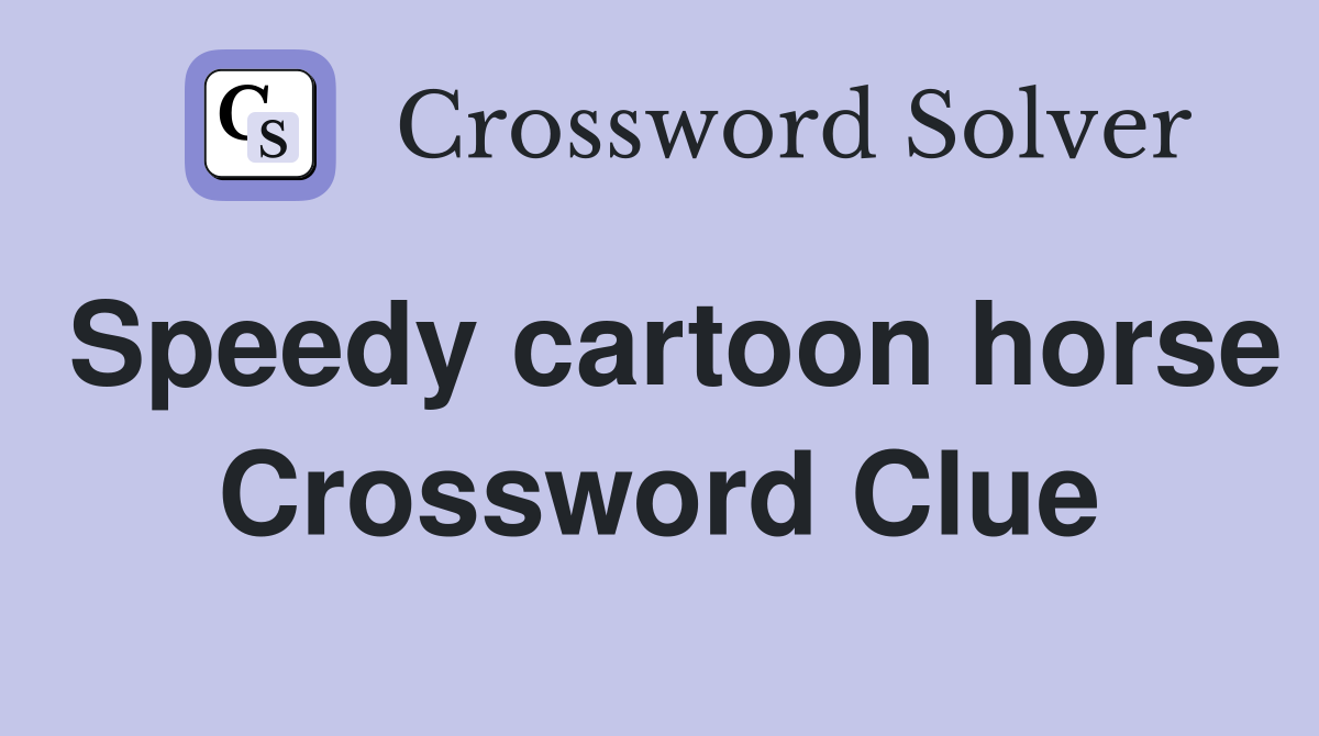 Speedy cartoon horse Crossword Clue