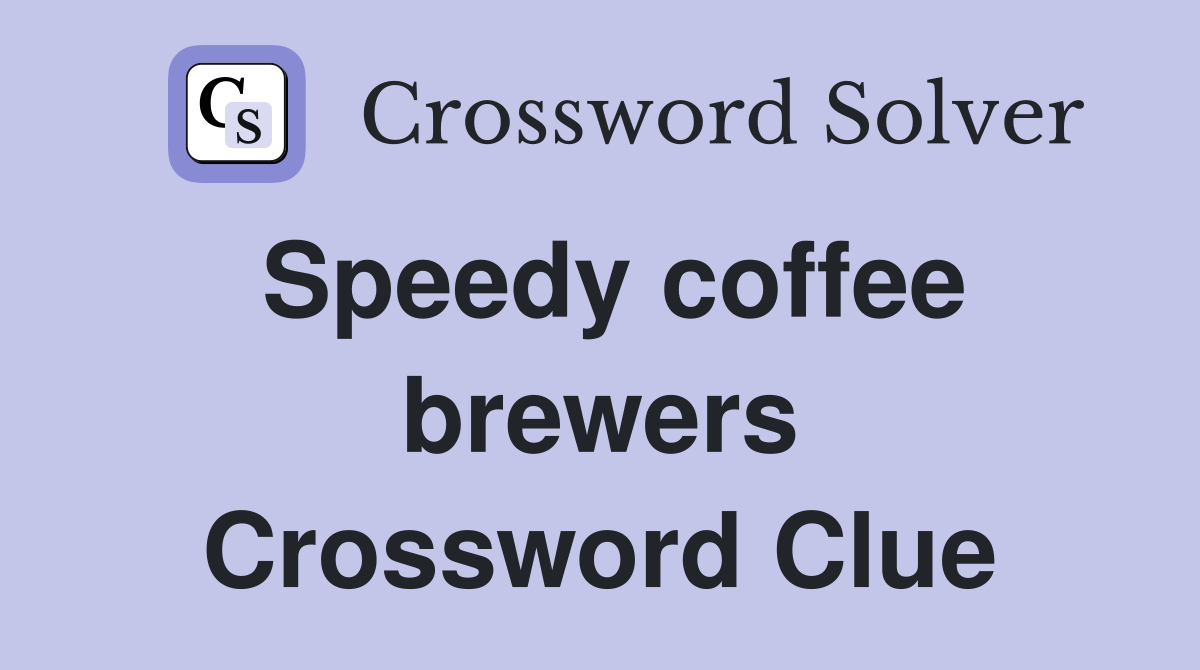 Speedy coffee brewers Crossword Clue