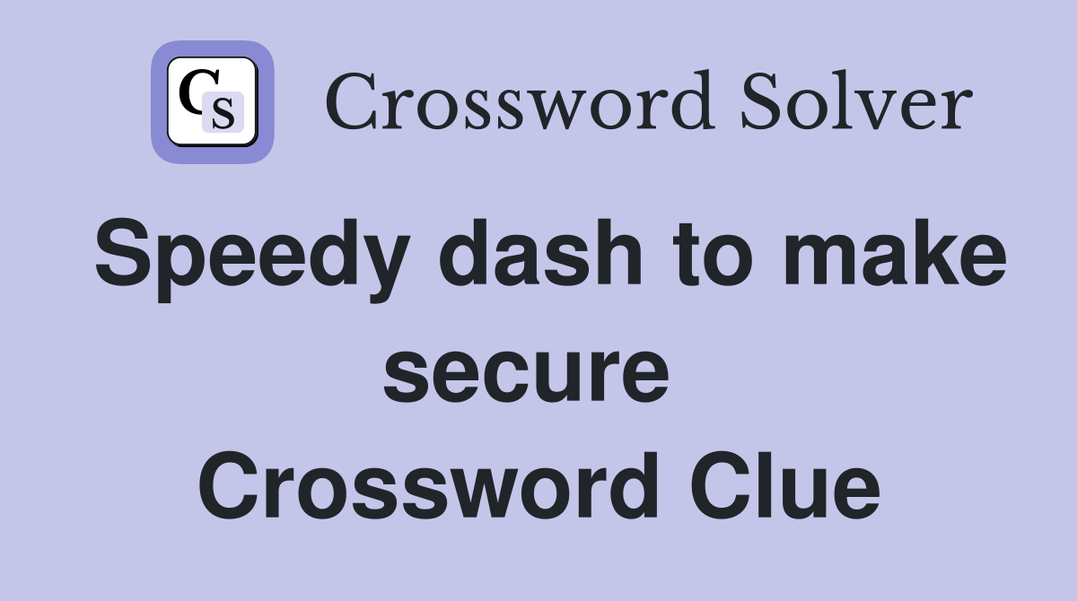 Speedy dash to make secure  Crossword Clue