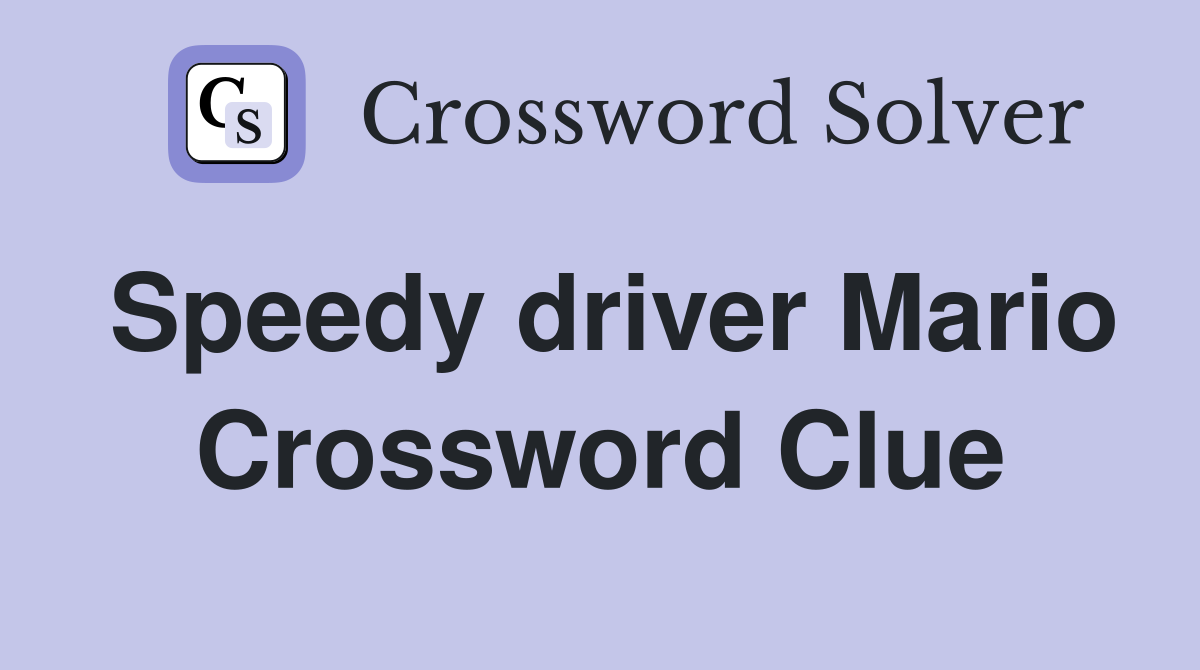 Speedy driver Mario Crossword Clue