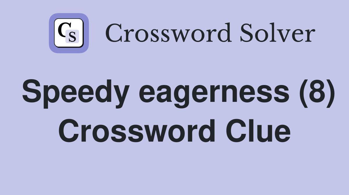 Speedy eagerness (8) Crossword Clue