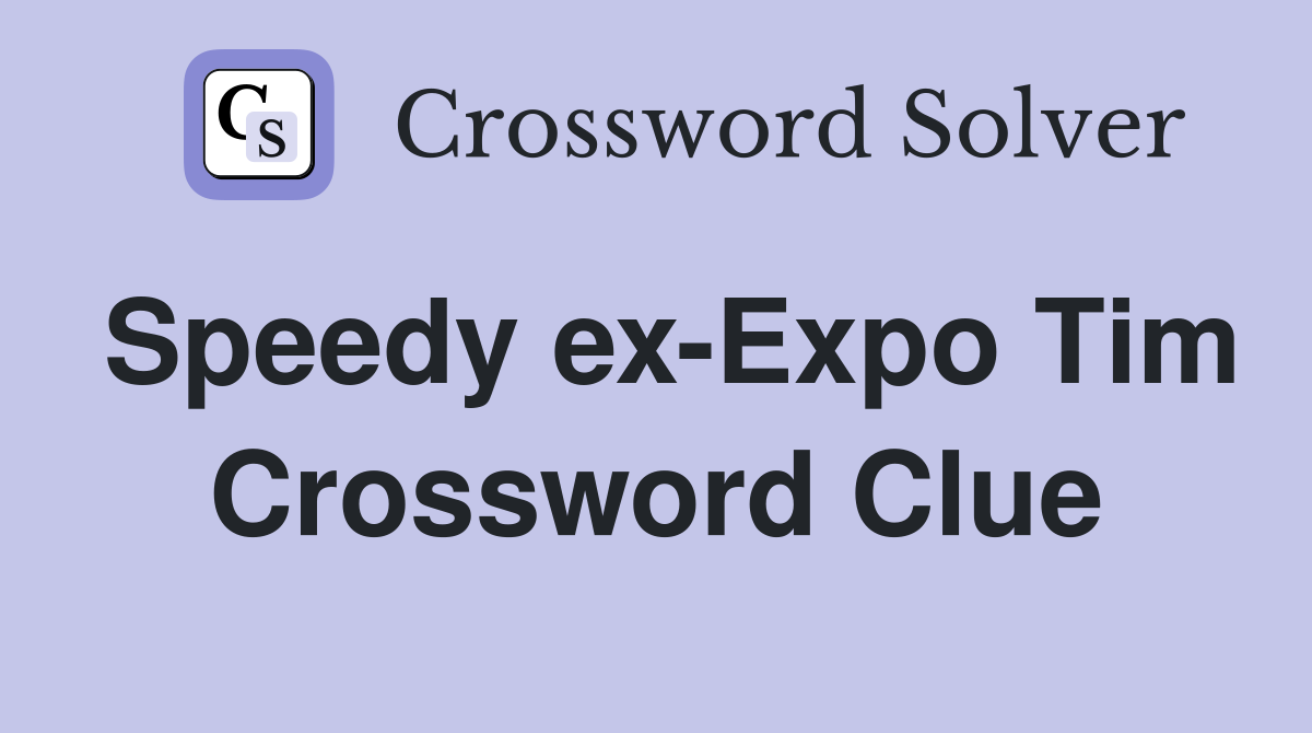Speedy ex-Expo Tim Crossword Clue