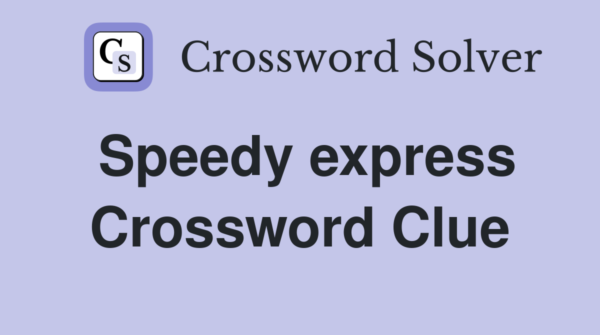Speedy express Crossword Clue