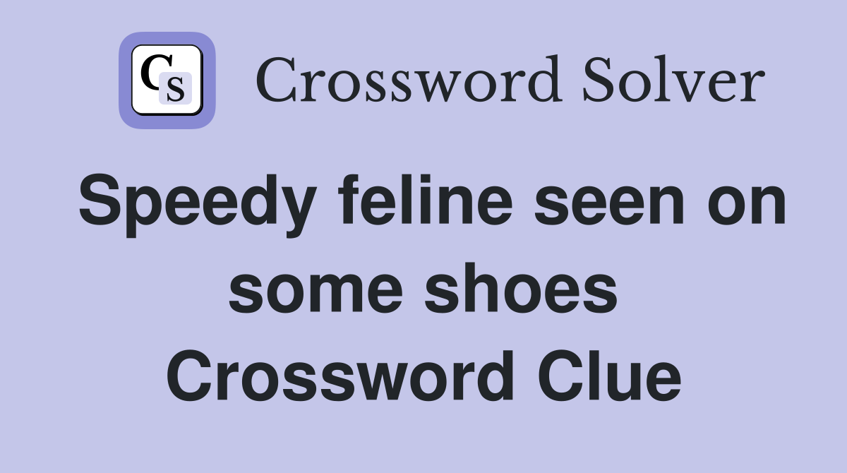 Speedy feline seen on some shoes Crossword Clue
