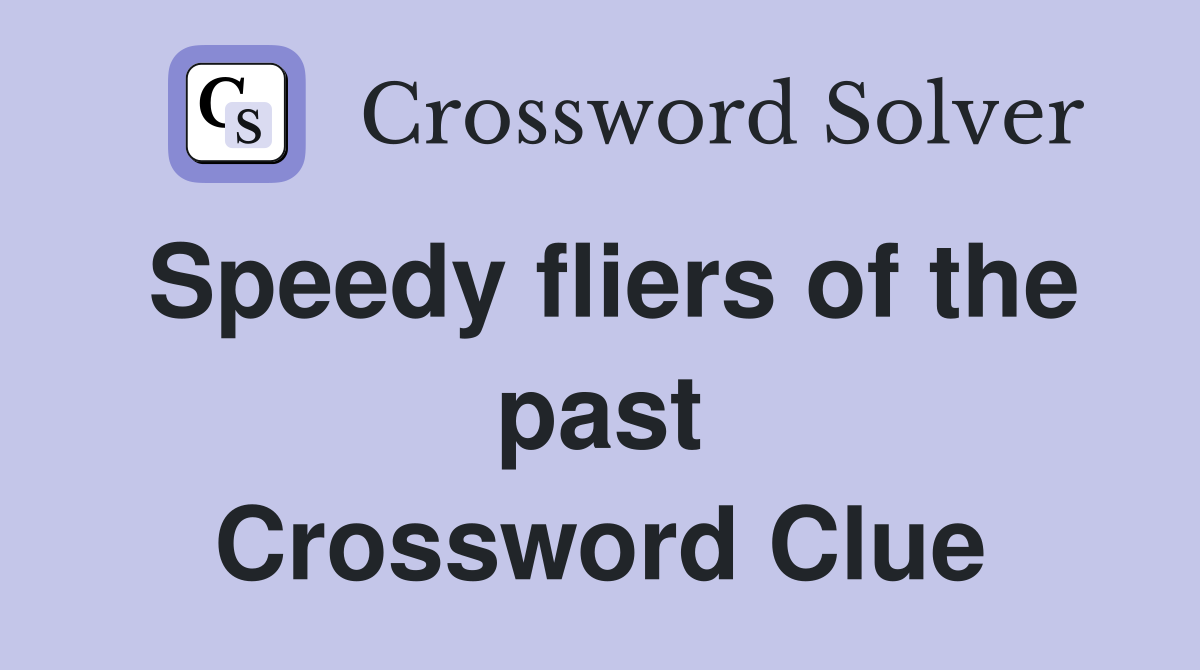 Speedy fliers of the past Crossword Clue
