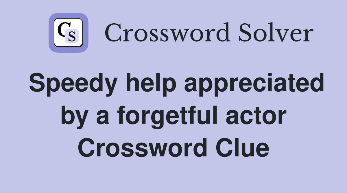 Speedy help appreciated by a forgetful actor Crossword Clue