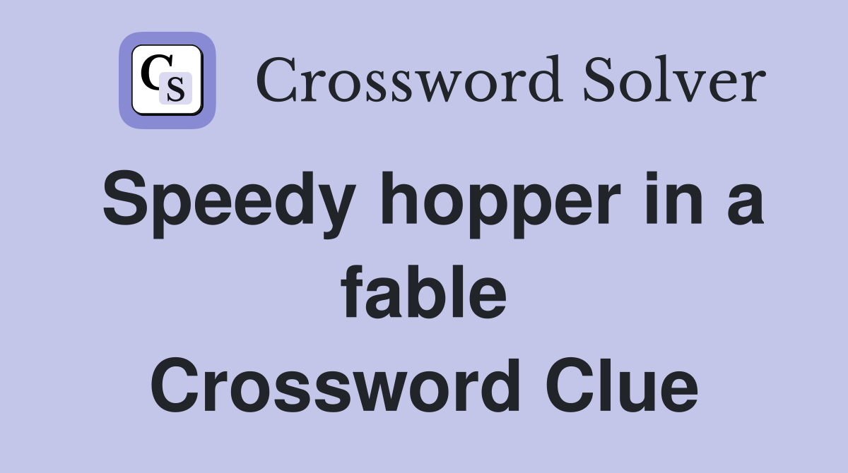 Speedy hopper in a fable Crossword Clue