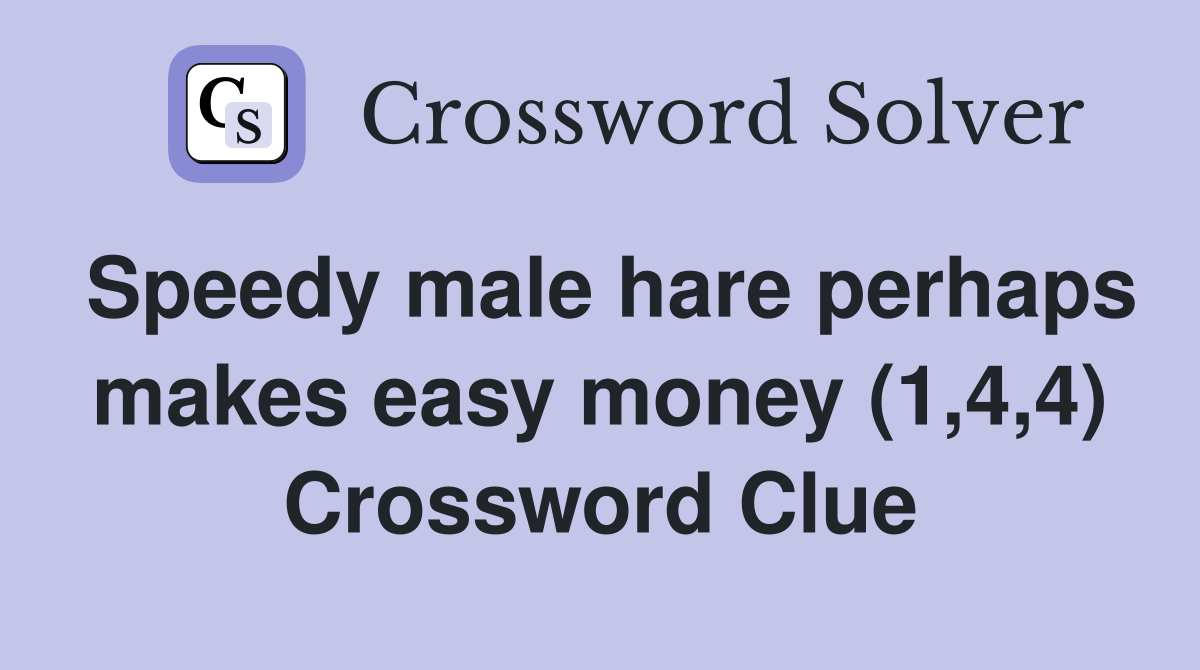 Speedy male hare perhaps makes easy money (1,4,4) Crossword Clue