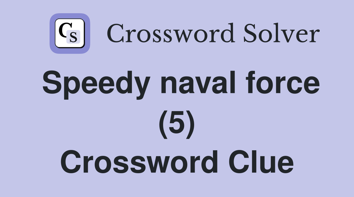 Speedy naval force (5) Crossword Clue