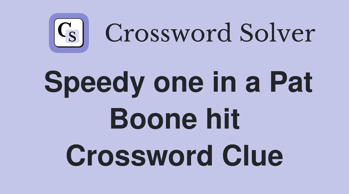 Speedy one in a Pat Boone hit Crossword Clue