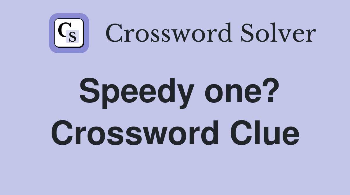 Speedy one? Crossword Clue