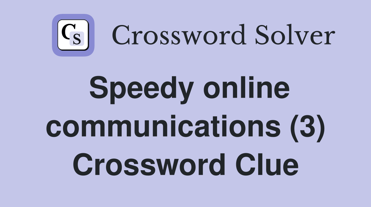 Speedy online communications (3) Crossword Clue