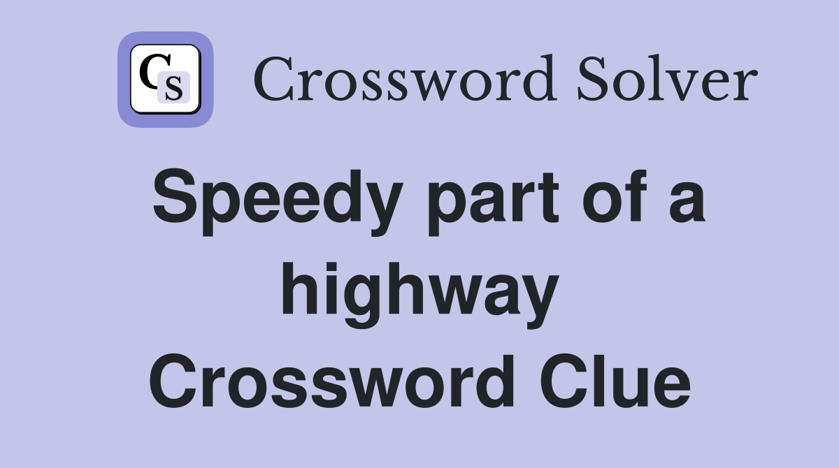 Speedy part of a highway Crossword Clue