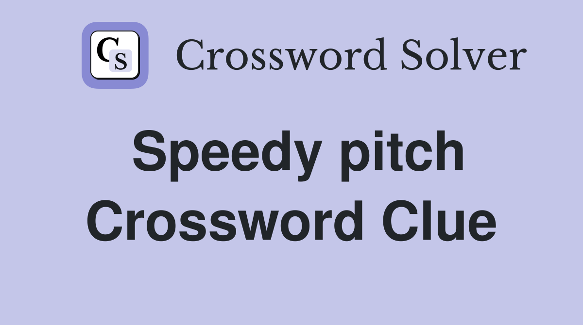 Speedy pitch Crossword Clue