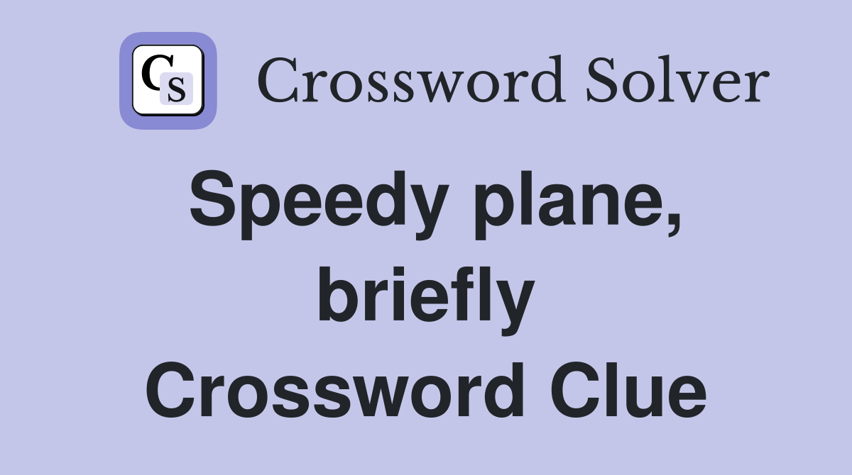 Speedy plane, briefly Crossword Clue