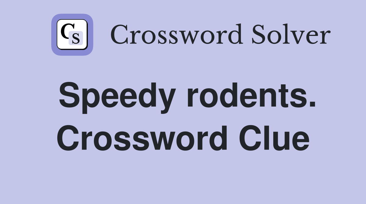 Speedy rodents. Crossword Clue