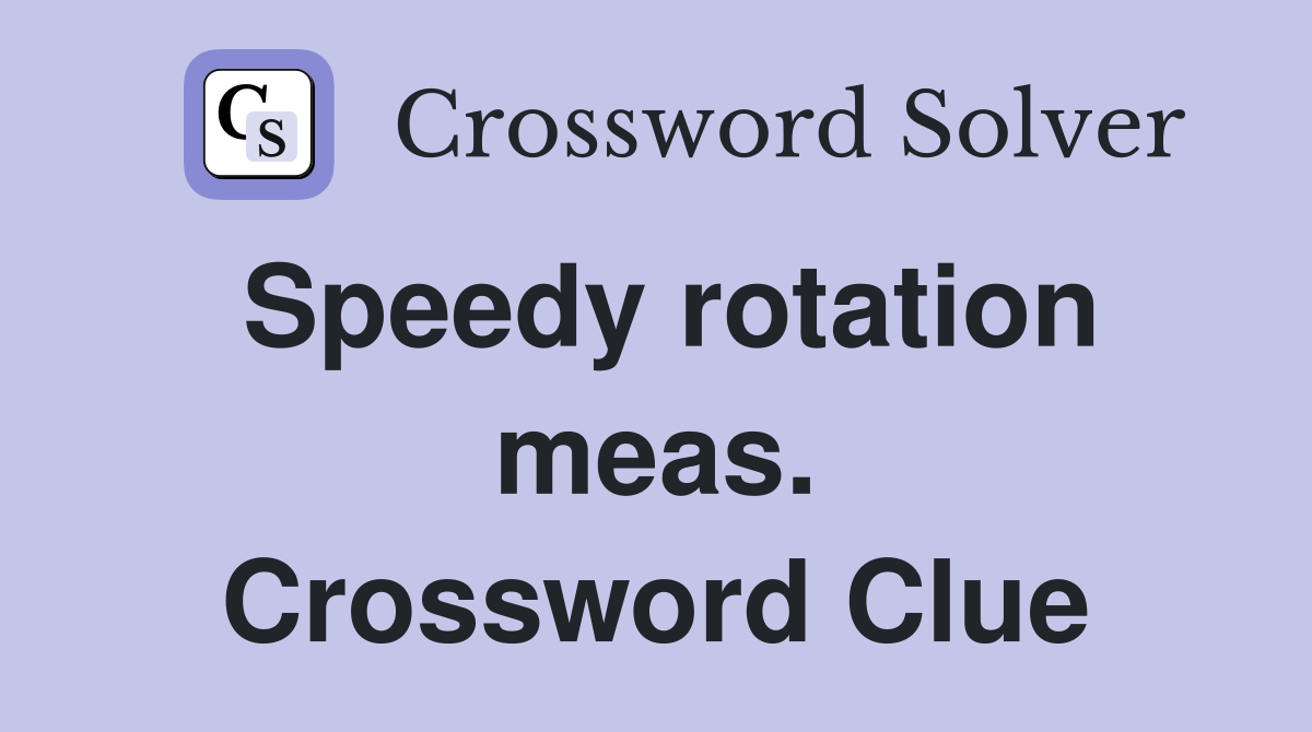 Speedy rotation meas. Crossword Clue