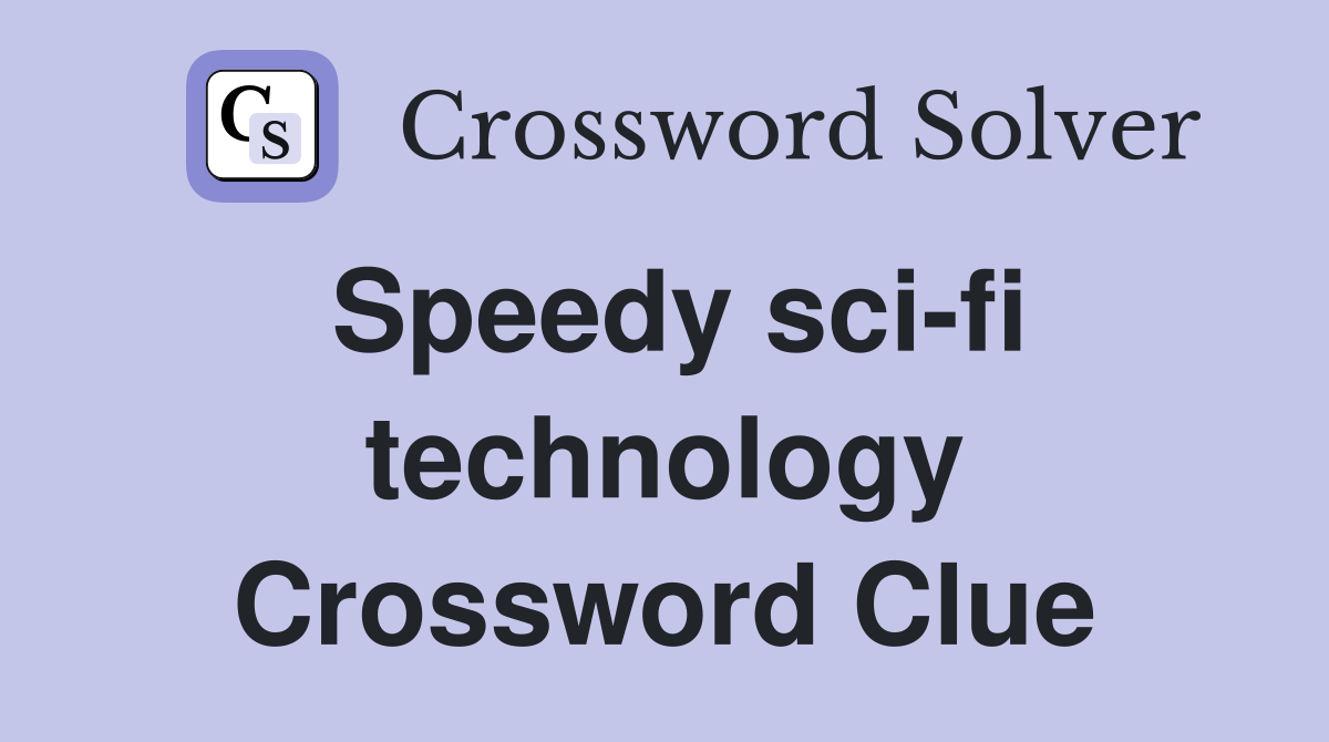 Speedy sci-fi technology Crossword Clue