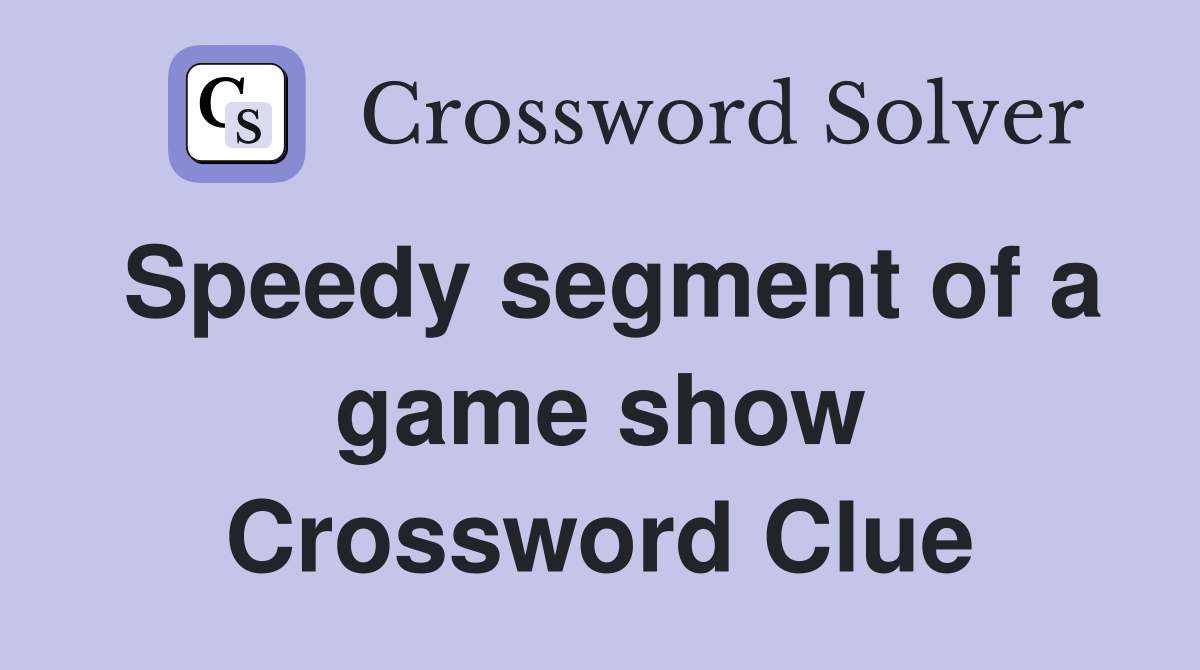 Speedy segment of a game show Crossword Clue