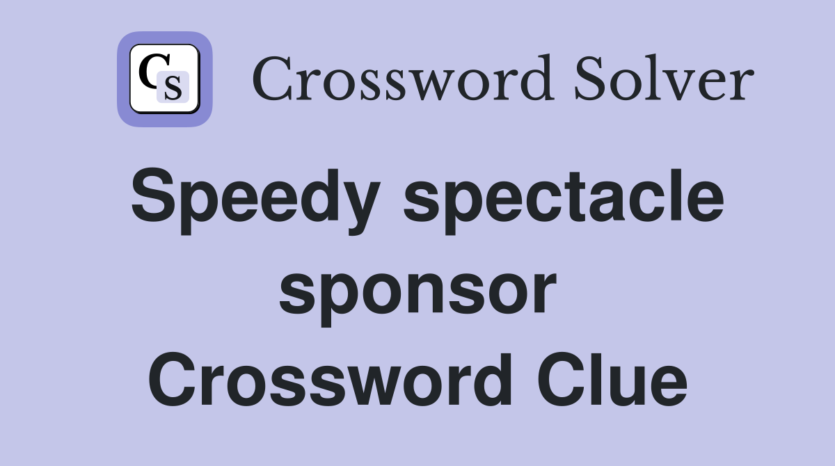 Speedy spectacle sponsor Crossword Clue