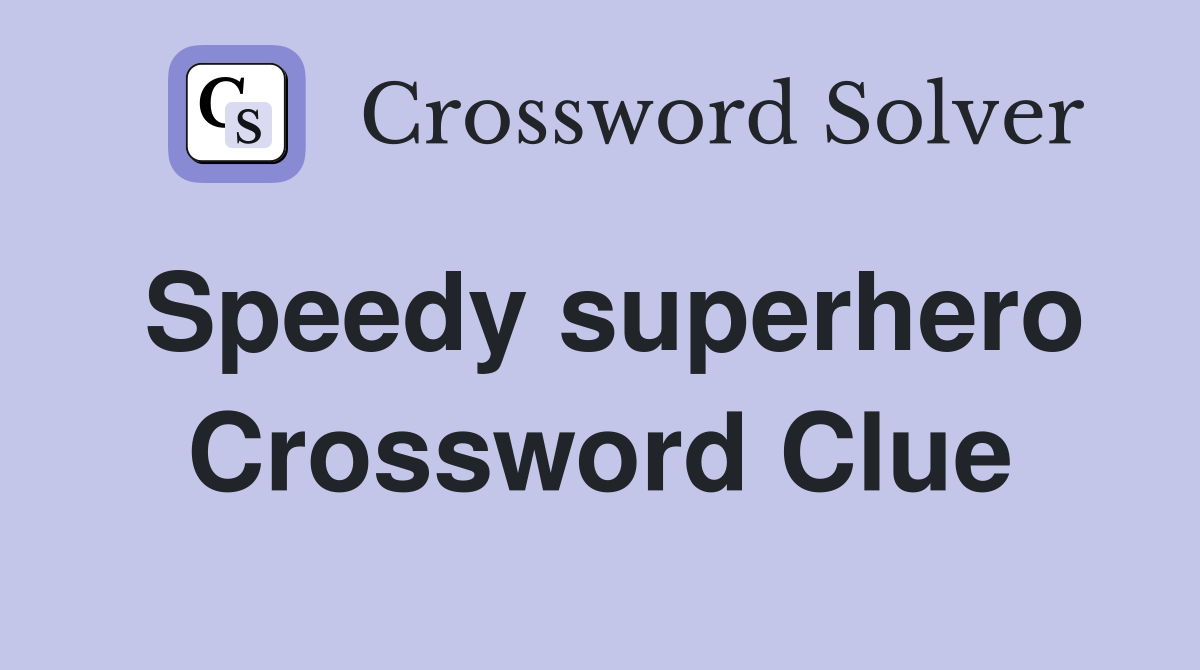 Speedy superhero Crossword Clue