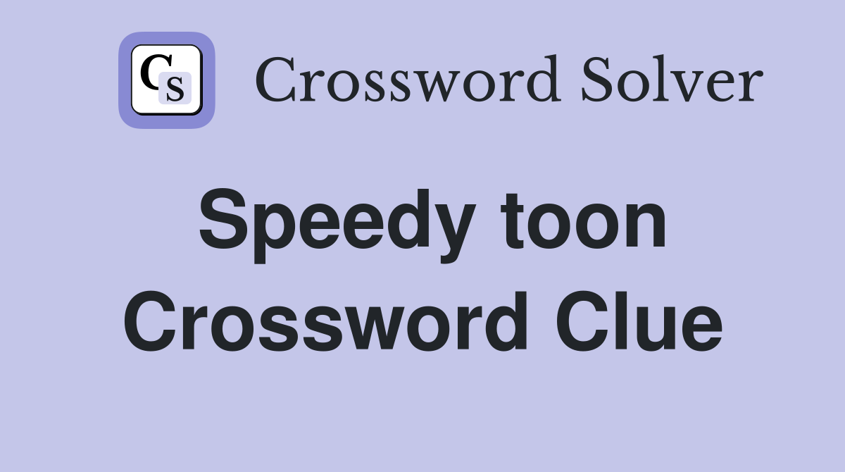Speedy toon Crossword Clue