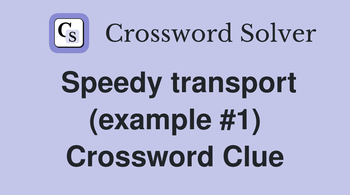 Speedy transport (example #1) Crossword Clue