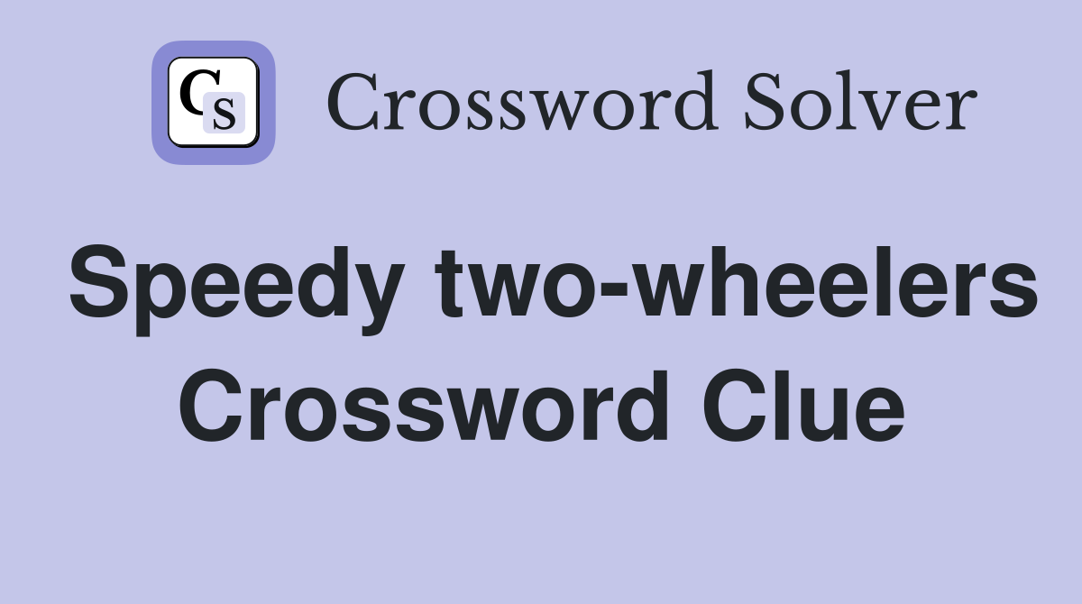 Speedy two-wheelers Crossword Clue