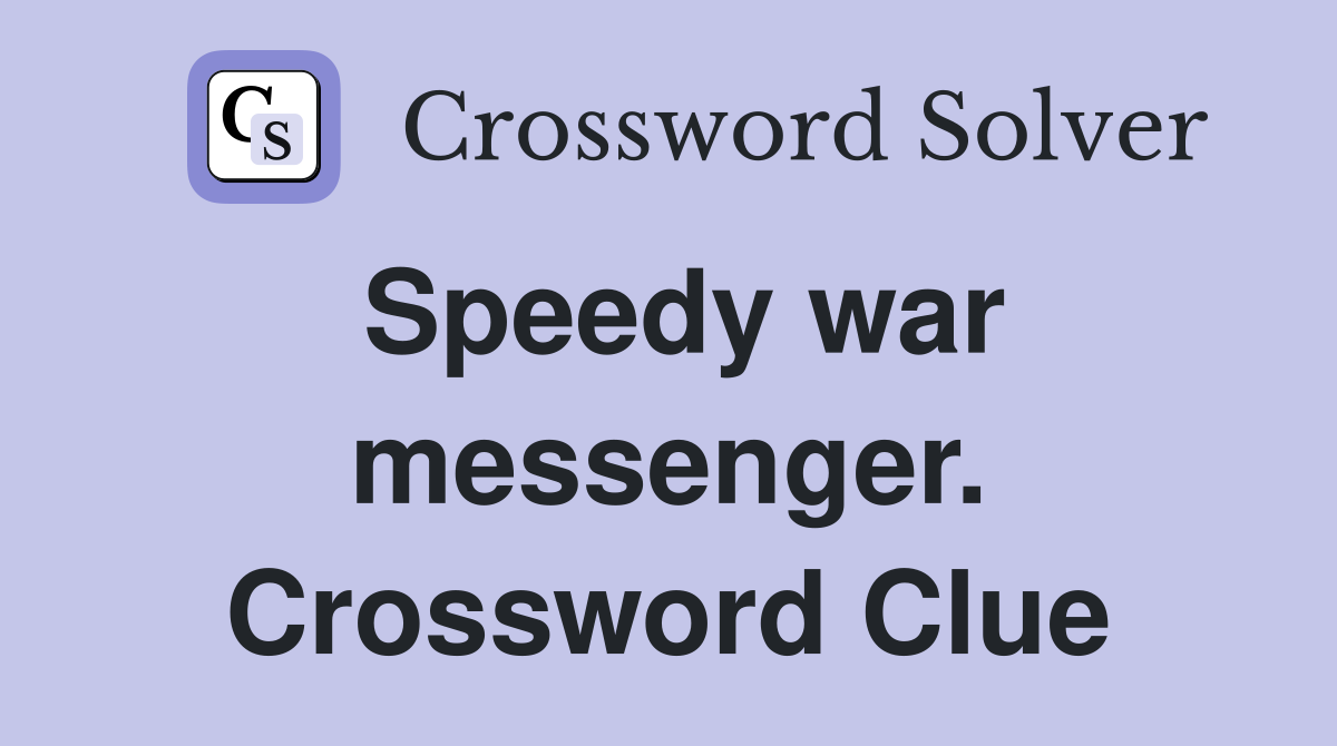 Speedy war messenger. Crossword Clue