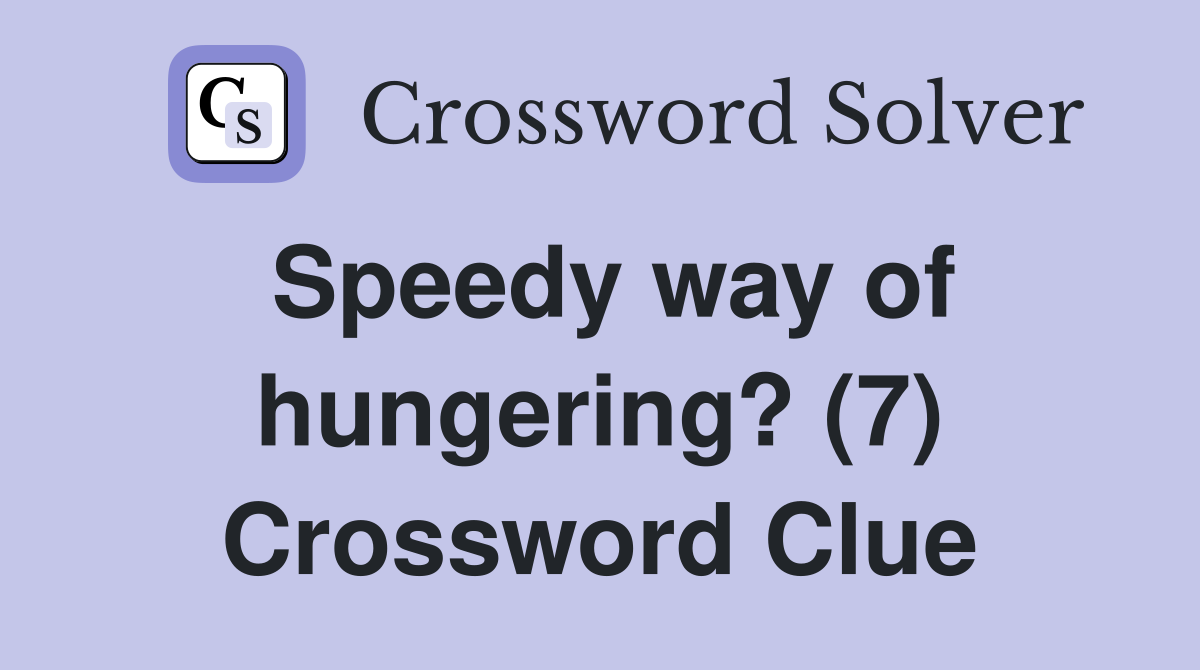 Speedy way of hungering? (7) Crossword Clue