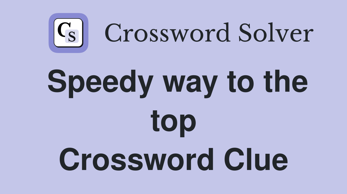 Speedy way to the top Crossword Clue