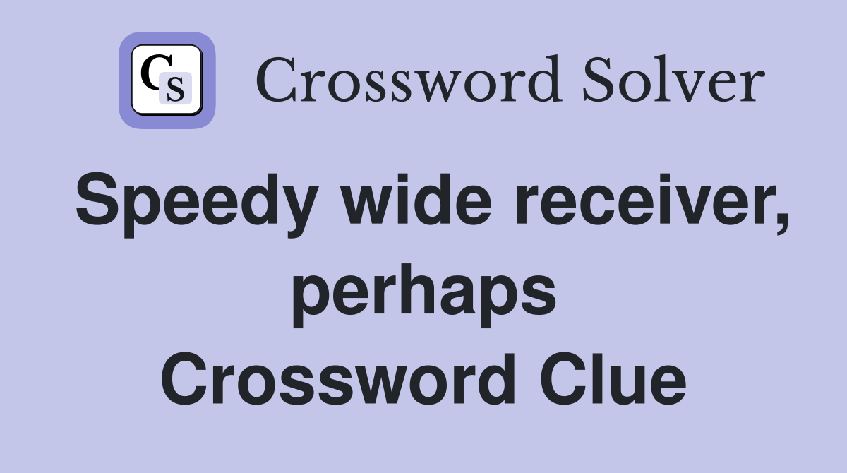 Speedy wide receiver, perhaps Crossword Clue