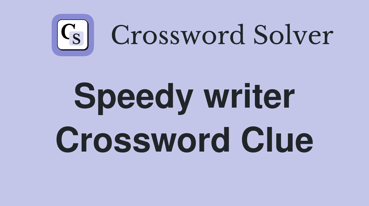 Speedy writer  Crossword Clue