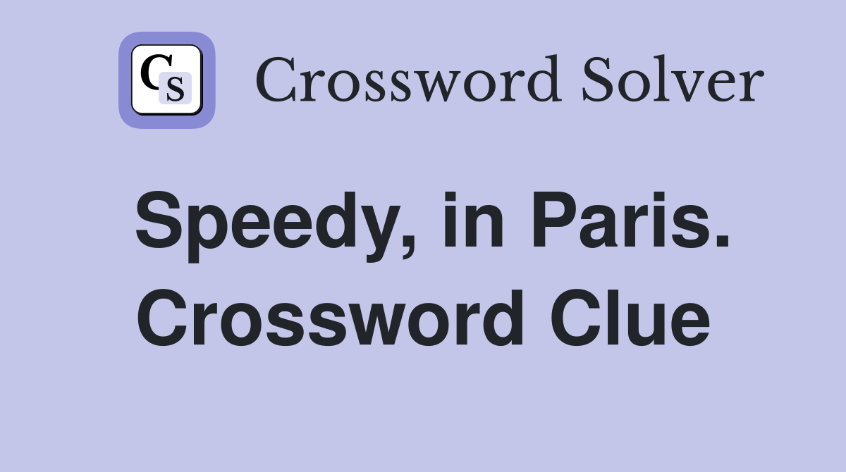 Speedy, in Paris. Crossword Clue